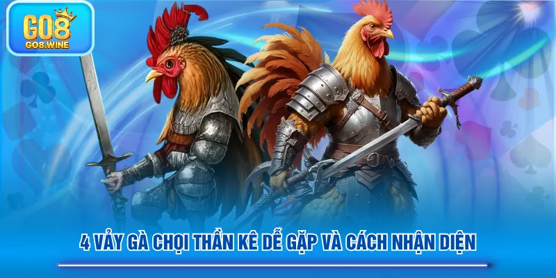 4 vảy gà chọi thần kê dễ gặp và cách nhận diện