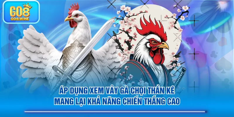 Áp dụng xem vảy gà chọi thần kê mang lại khả năng chiến thắng cao