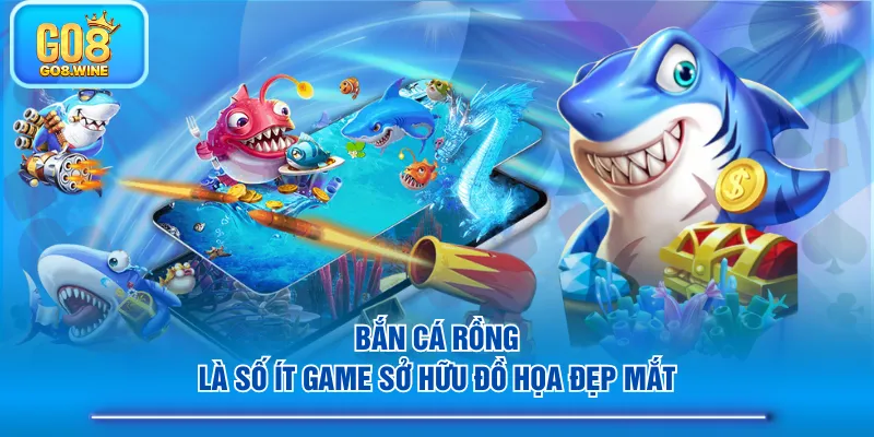 Bắn cá rồng là số ít game sở hữu đồ họa đẹp mắt