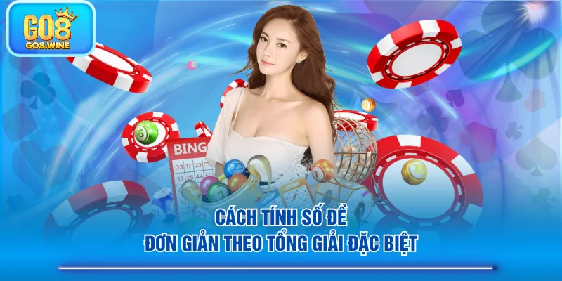 Cách tính số đề đơn giản theo tổng giải đặc biệt