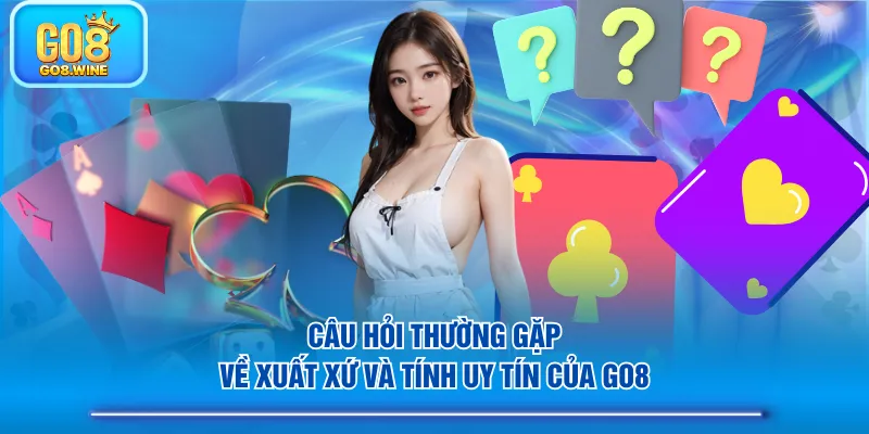 Câu hỏi thường gặp về xuất xứ và tính uy tín của GO8