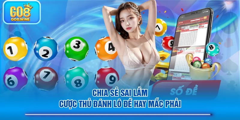 Chia sẻ sai lầm cược thủ đánh lô đề hay mắc phải
