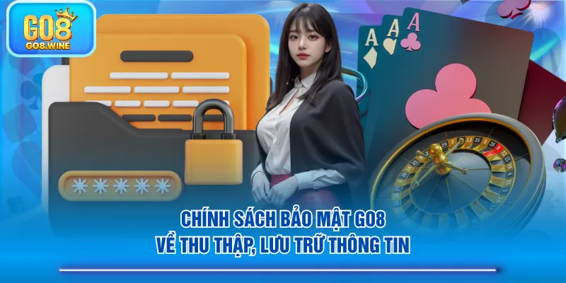 Chính sách bảo mật GO8 về thu thập, lưu trữ thông tin