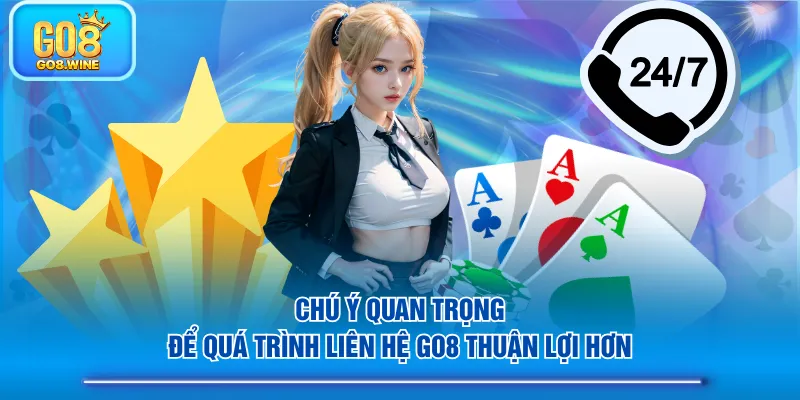 Chú ý quan trọng để quá trình liên hệ GO8 thuận lợi hơn
