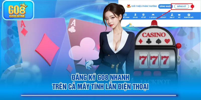 Đăng ký GO8 nhanh trên cả máy tính lẫn điện thoại