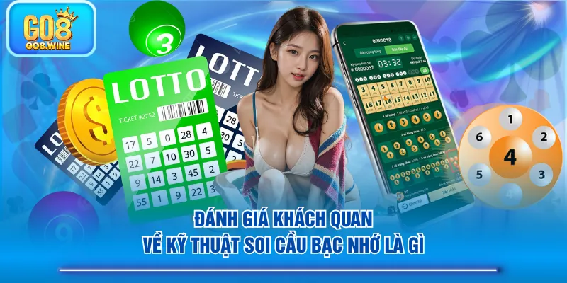 Đánh giá khách quan về kỹ thuật soi cầu bạc nhớ là gì