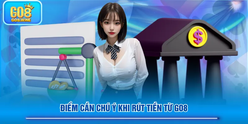 Điểm cần chú ý khi rút tiền từ GO8