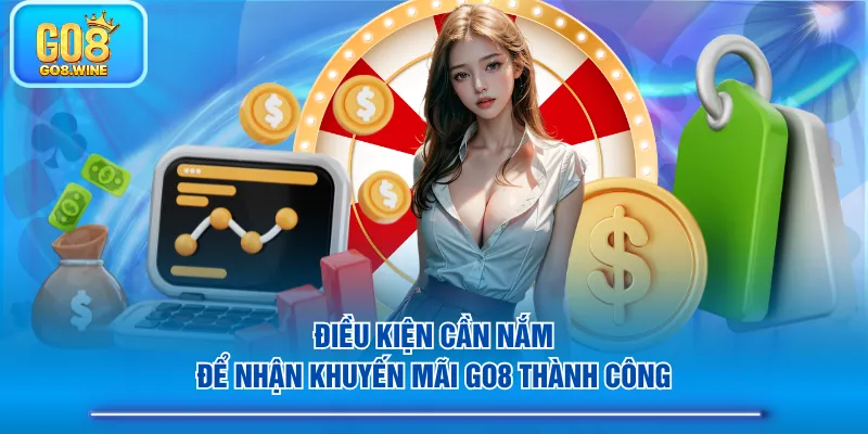 Điều kiện cần nắm để nhận khuyến mãi GO8 thành công