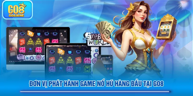 Đơn vị phát hành game nổ hũ hàng đầu tại GO8