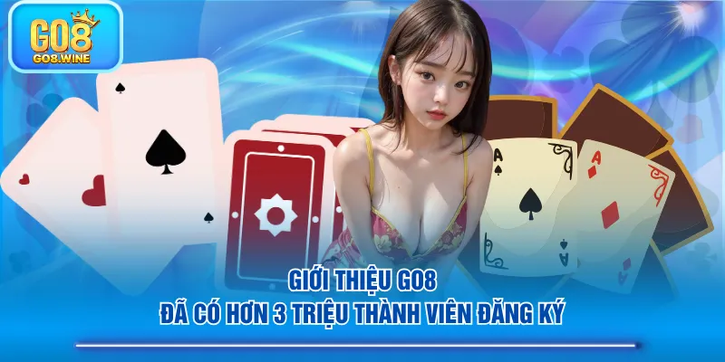 Giới thiệu GO8 đã có hơn 3 triệu thành viên đăng ký