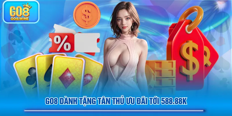 GO8 dành tặng tân thủ ưu đãi tới 588.88K
