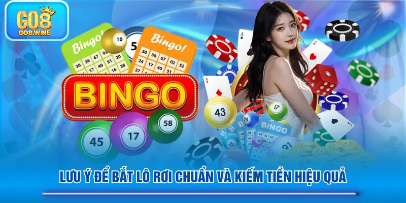 Lưu ý để bắt lô rơi chuẩn và kiếm tiền hiệu quả