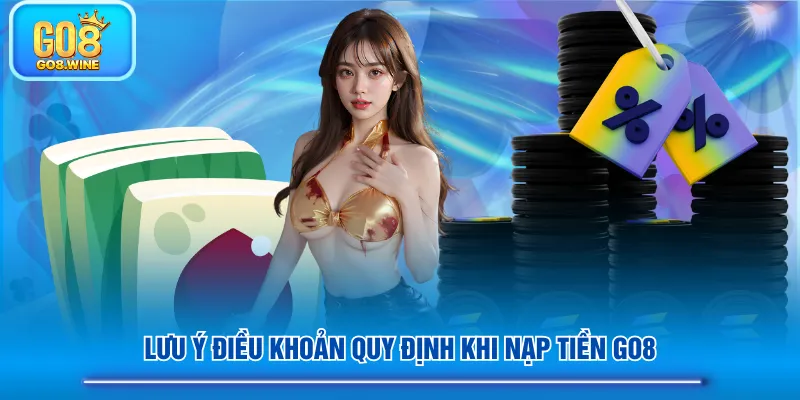 Lưu ý điều khoản quy định khi nạp tiền GO8