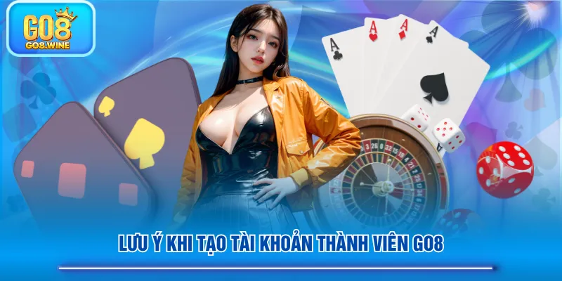 Lưu ý khi tạo tài khoản thành viên GO8