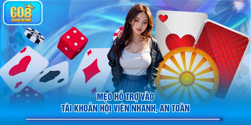 Mẹo hỗ trợ vào tài khoản hội viên nhanh, an toàn