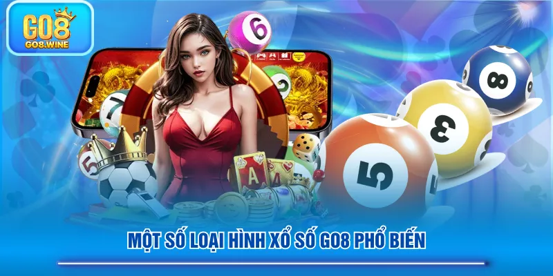 Một số loại hình Xổ Số GO8 phổ biến