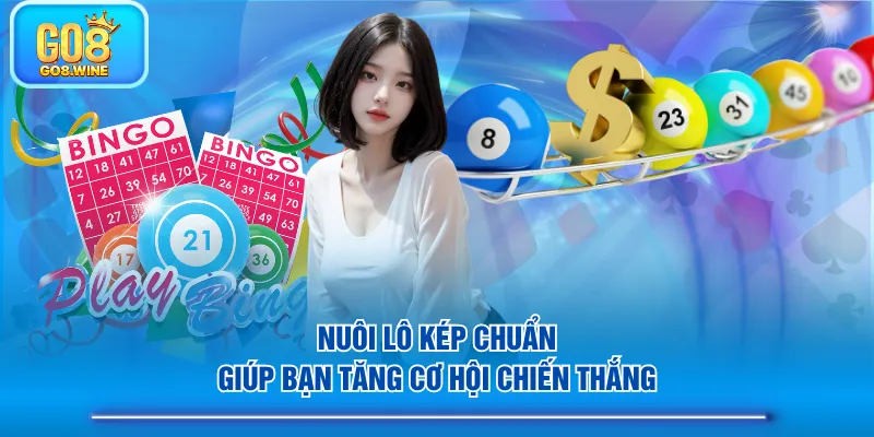 Nuôi lô kép chuẩn giúp bạn tăng cơ hội chiến thắng