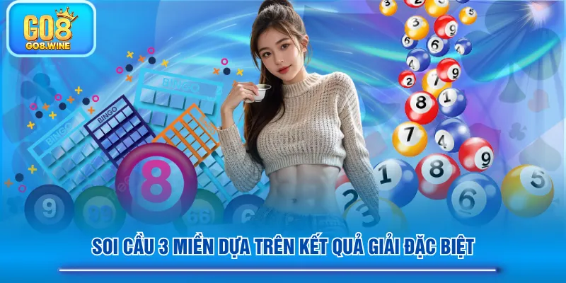 Soi cầu 3 miền dựa trên kết quả giải đặc biệt