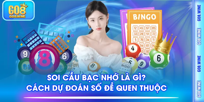 soi cầu bạc nhớ là gì