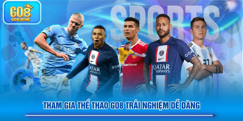 Tham gia Thể Thao GO8 trải nghiệm dễ dàng