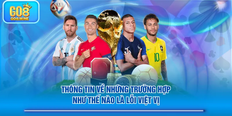 Thông tin về những trường hợp như thế nào là lỗi việt vị