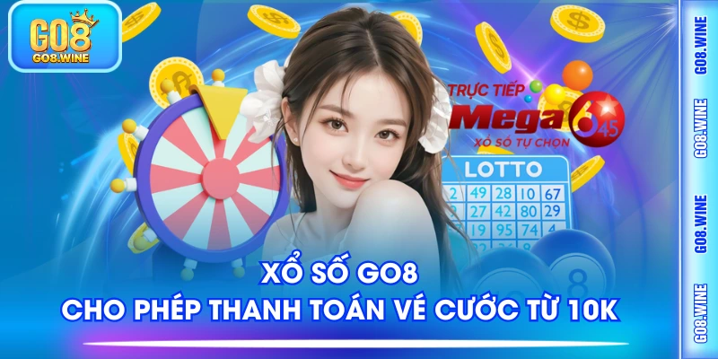 Xổ số Go8 cho phép thanh toán vé cược từ 10k