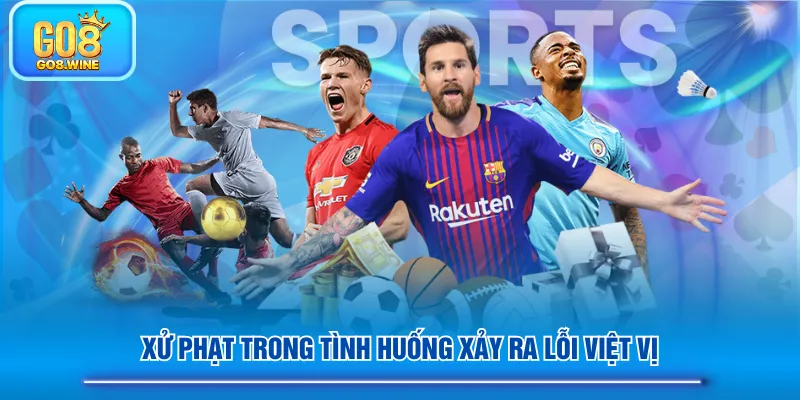 Xử phạt trong tình huống xảy ra lỗi việt vị